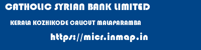 CATHOLIC SYRIAN BANK LIMITED  KERALA KOZHIKODE CALICUT MALAPARAMBA  micr code